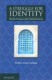 Struggle For Identity : Muslim Women In The United Provinces