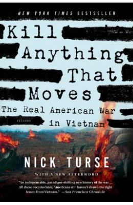 Kill Anything That Moves: The Real American War in Vietnam