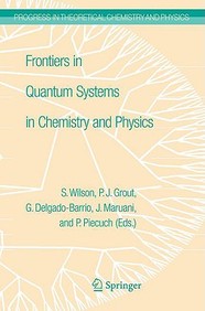 Frontiers In Quantum Systems In Chemistry And Physics (Progress In Theoretical Chemistry And Physics)