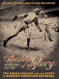 Shades Of Glory: The Negro Leagues And The Story Of African-American Baseball