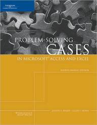 Problem-Solving Cases In Microsoft Access And Excel, Fourth Annual Edition