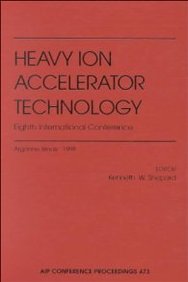 Heavy Ion Accelerator Technology: Eighth International Conference: Argonne, Illinois, 5-10 October 1998 (Aip Conference Proceedi