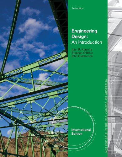 Engineering Design: An Introduction. John Karsnitz, Stephen O'Brien, John Hutchinson (International Edition)