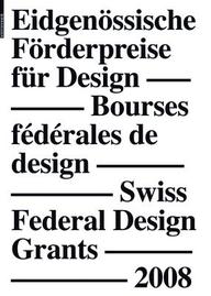 EidgenÃ¶ssische FÃ¶rderpreise fÃ1/4r Design / Bourses fÃ©dÃ©rales de design / Swiss Federal Design Grants 2008 (EidgenÃ¶ssische FÃ¶rderpreise fÃ1/4r ... de design   Swiss Federal Design Grants)