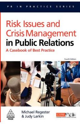 Risk Issues and Crisis Management in Public Relations: A Casebook of Best Practice