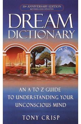 Dream Dictionary - An A To Z Guide To Understanding Your Unconscious Mind