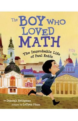 Boy Who Loved Math : The Improbable Life Of Paul Erdos