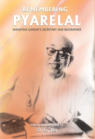 Remembering Pyarelal: Mahatma Gandhis Secretary and Biographer