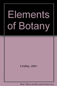Elements Of Botany: Structural Physiological Systematical And Medical