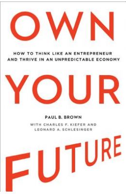 Own Your Future: How to Think Like an Entrepreneur and Thrive in an Unpredictable Economy