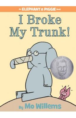 I Broke My Trunk : An Elephant & Piggie Book