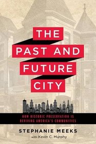 The Past and Future City: How Historic Preservation is Reviving America's Communities