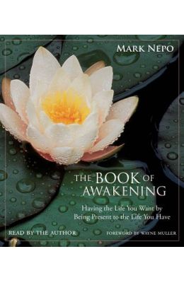 The Book of Awakening: Having the Life You Want by Being Present to the Life You Have