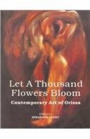 Let A Thousand Flowers Bloom Contemporary Art Of Orissa