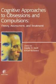 Cognitive Approaches To Obsessions And Compulsions: Theory, Assessment, And Treatment