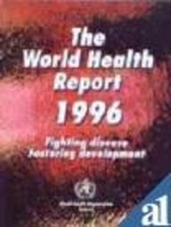 The World Health Report 1996: Fighting Disease, Fostering Development