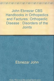 John Ebnezar CBS Handbooks in Orthopedics and Factures: Orthopedic Disease : Disorders of the Joints