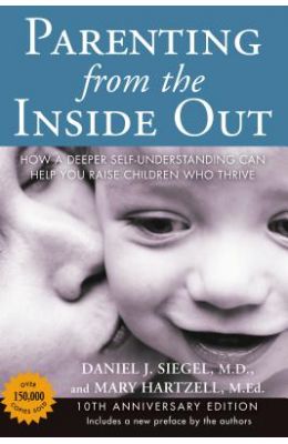 Parenting From The Inside Out : How A Deeper Self Understanding Can Help You Raise Children Who