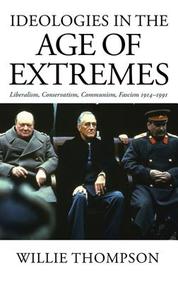 Ideologies In The Age Of Extremes: Liberalism, Conservatism, Communism, Fascism 1914-1991: Liberalsm, Conservatism, Communism, F