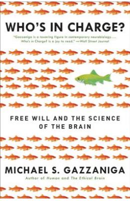 Who's in Charge?: Free Will and the Science of the Brain