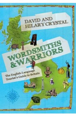 Wordsmiths & Warriors: The English-Language Tourist's Guide to Britain