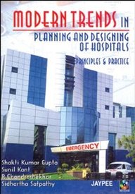 Modern Trends In Planning And Designing Of Hospitals: Principles And Practice With Cd Rom By Shakti Kumar Gupta