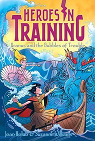 Heroes In Training : Uranus And The Bubbles Of Trouble