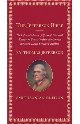 The Jefferson Bible: The Life and Morals of Jesus of Nazareth