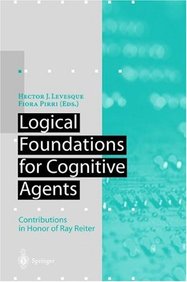 Logical Foundations For Cognitive Agents: Contributions In Honor Of Ray Reiter