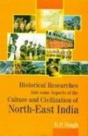 Historical Researches Into Some Aspects Of The Culture & Civilization Of North East India