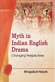 Myth in Indian English Drama: Changing Perspectives
