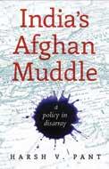Indias Afghan Muddle : A Lost Opportunity