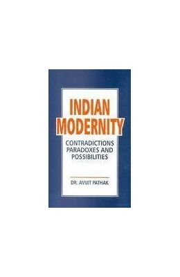 Indian Modernity: Contradications, Paradoxes And Possibilities