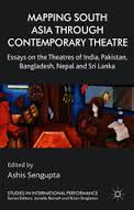 Mapping South Asia through Contemporary Theatre: Essays on the Theatres of India, Pakistan, Bangladesh, Nepal and Sri Lanka (Studies in International Performance)
