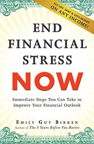 End Financial Stress Now : Immediate Steps You Can Take To Improve Your Financial Outlook