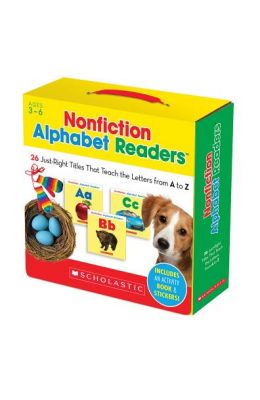 Nonfiction Alphabet Readers: 26 Just-Right Titles That Teach the Letters from A to Z