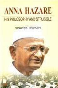 Anna Hazare: His Philosophy & Struggle