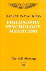 The Sufi Message: Philosophy, Psychology and Mysticism v. 11