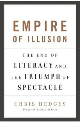 Empire of Illusion: The End of Literacy and the Triumph of Spectacle