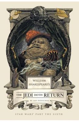 William Shakespeares the Jedi Doth Return: Star Wars: Part the Sixth