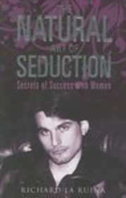 Buy The Natural Art Of Seduction: Secrets Of Success With Women book