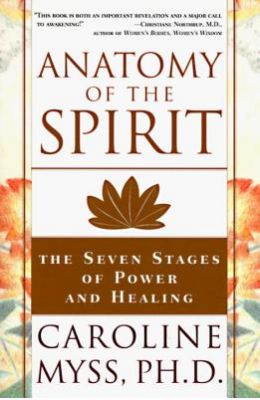 Anatomy of the Spirit: The Seven Stages of Power and Healing
