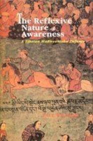 Reflexive Nature Of Awareness A Tibetan Madhyamaka Defence