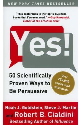 Yes 50 Scientifically Proven Ways To Be Persuasive