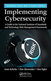 Implementing Cybersecurity: A Guide to the National Institute of Standards and Technology Risk Management Framework (Internal Audit and IT Audit)