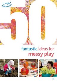 50 Fantastic Ideas for Messy Play