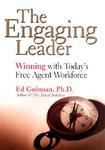 The Engaging Leader: Winning with Today's Free Agent Workforce