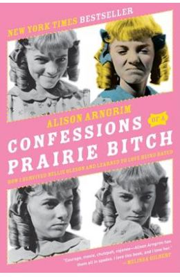 Confessions of a Prairie Bitch: How I Survived Nellie Oleson and Learned to Love Being Hated