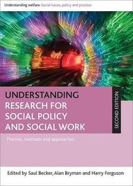 Understanding Research for Social Policy and Social Work: Themes, Methods and Approaches (Policy Press - Understanding Welfare: Social Issues, Policy and Practice)