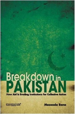 Breakdown in Pakistan: How Aid Is Eroding Institutions for Collective Action : How Aid is Eroding Institutions for Collective Action